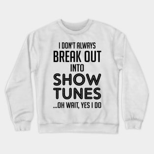 Funny Theatre Gift. Show Tunes. Crewneck Sweatshirt